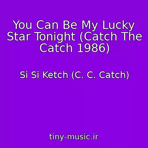 کاور آهنگ You Can Be My Lucky Star Tonight (Catch The Catch 1986) از Si Si Ketch (C. C. Catch)