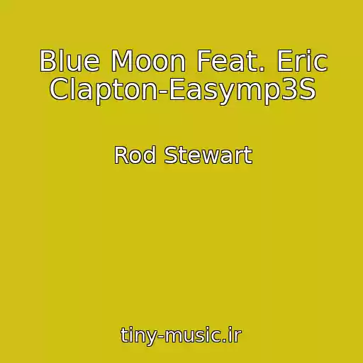 کاور آهنگ Blue Moon Feat. Eric Clapton-Easymp3S از Rod Stewart