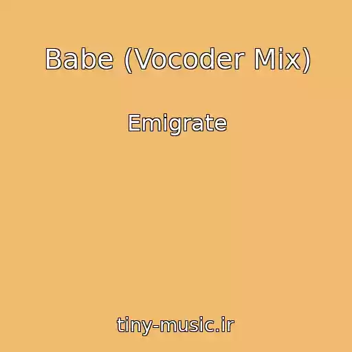 کاور آهنگ Babe (Vocoder Mix) از Emigrate
