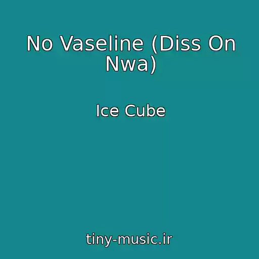 کاور آهنگ No Vaseline (Diss On Nwa) از Ice Cube