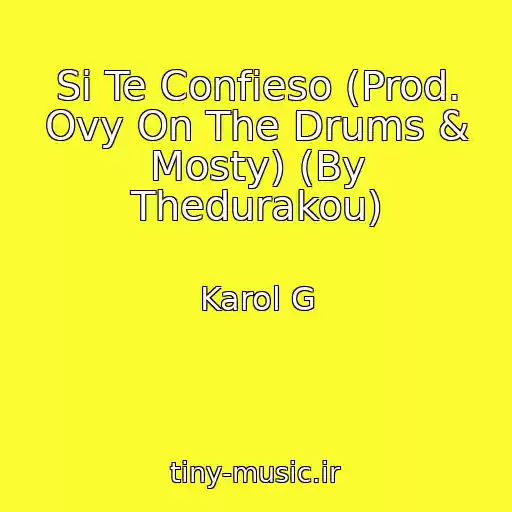 کاور آهنگ Si Te Confieso (Prod. Ovy On The Drums & Mosty) (By Thedurakou) از Karol G