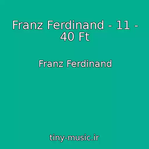 کاور آهنگ Franz Ferdinand - 11 - 40 Ft از Franz Ferdinand