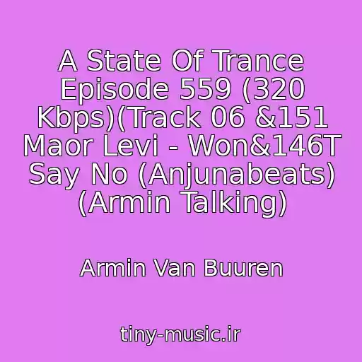 کاور آهنگ A State Of Trance Episode 559 (320 Kbps)(Track 06 &151 Maor Levi - Won&146T Say No (Anjunabeats) (Armin Talking) از Armin Van Buuren