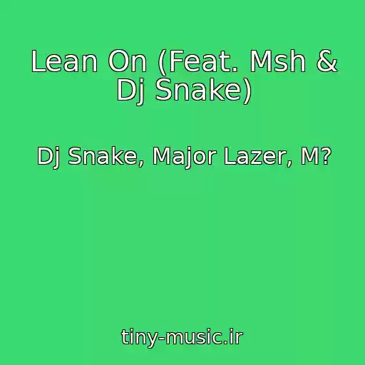 کاور آهنگ Lean On (Feat. Msh & Dj Snake) از Dj Snake, Major Lazer, M?