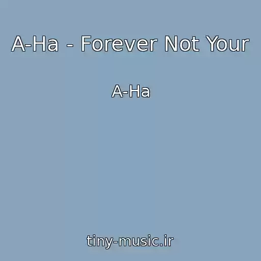 کاور آهنگ A-Ha - Forever Not Your از A-Ha