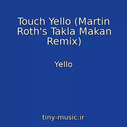 کاور آهنگ Touch Yello (Martin Roth's Takla Makan Remix) از Yello