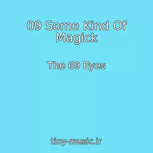 کاور آهنگ 09 Some Kind Of Magick از The 69 Eyes