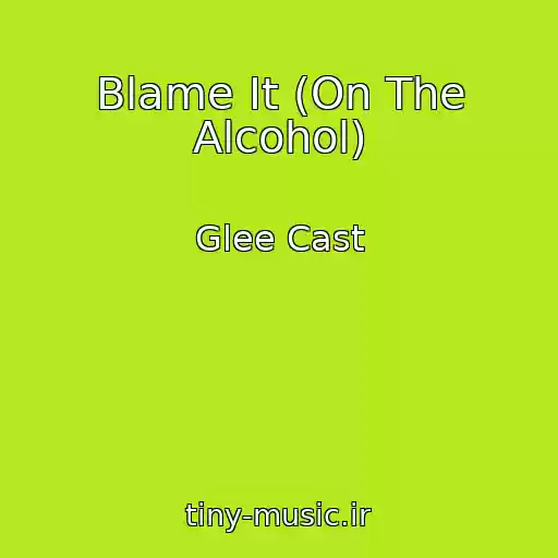 کاور آهنگ Blame It (On The Alcohol) از Glee Cast