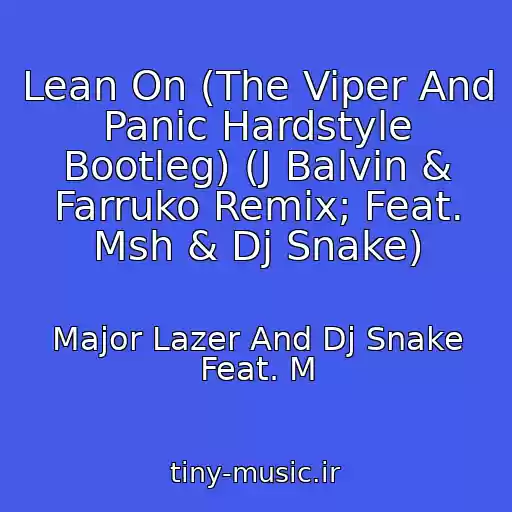 کاور آهنگ Lean On (The Viper And Panic Hardstyle Bootleg) (J Balvin & Farruko Remix; Feat. Msh & Dj Snake) از Major Lazer And Dj Snake Feat. M