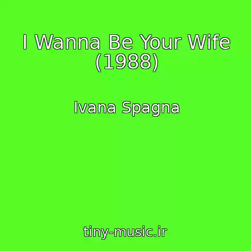 کاور آهنگ I Wanna Be Your Wife (1988) از Ivana Spagna
