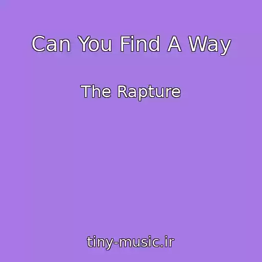 کاور آهنگ Can You Find A Way از The Rapture