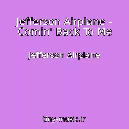 کاور آهنگ Jefferson Airplane - Comin' Back To Me از Jefferson Airplane