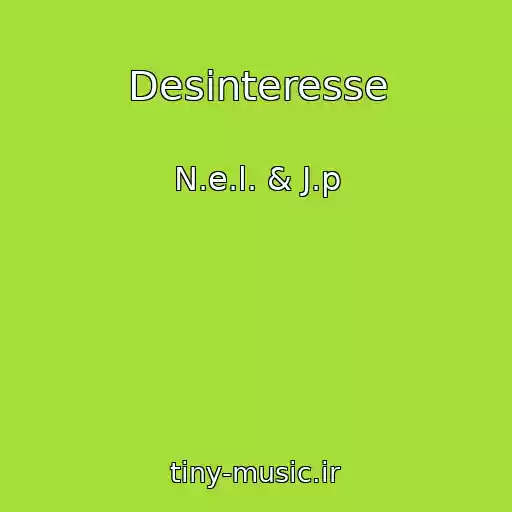 کاور آهنگ Desinteresse از N.e.l. & J.p