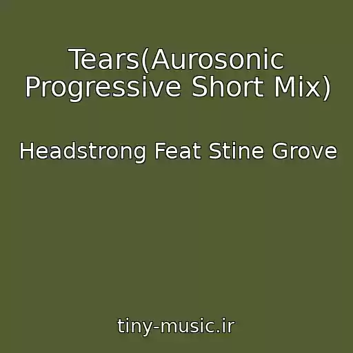کاور آهنگ Tears(Aurosonic Progressive Short Mix) از Headstrong Feat Stine Grove