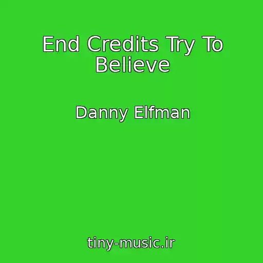 کاور آهنگ End Credits Try To Believe از Danny Elfman