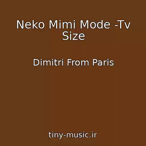 کاور آهنگ Neko Mimi Mode -Tv Size از Dimitri From Paris
