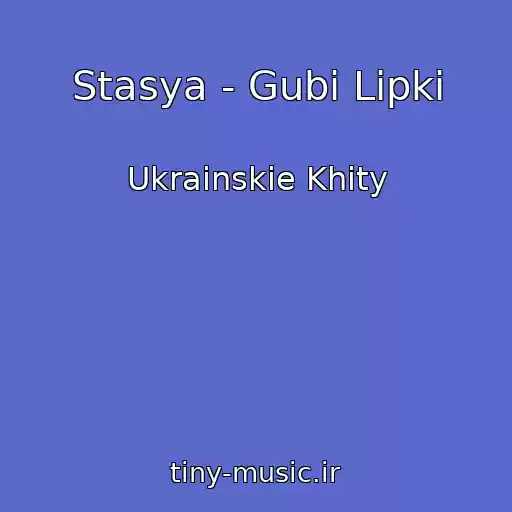 کاور آهنگ Stasya - Gubi Lipkі از Ukrainskie Khity