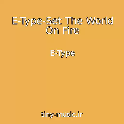 کاور آهنگ E-Type-Set The World On Fire از E-Type