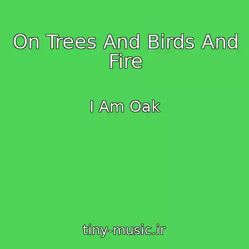 کاور آهنگ On Trees And Birds And Fire از I Am Oak