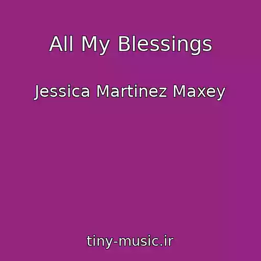 کاور آهنگ All My Blessings از Jessica Martinez Maxey