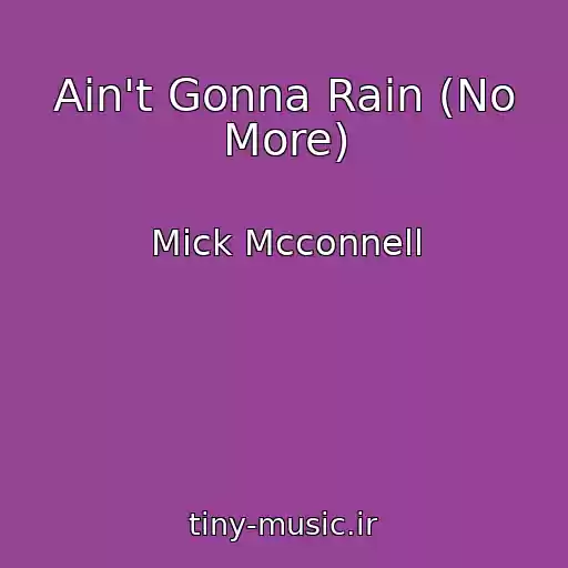 کاور آهنگ Ain't Gonna Rain (No More) از Mick Mcconnell
