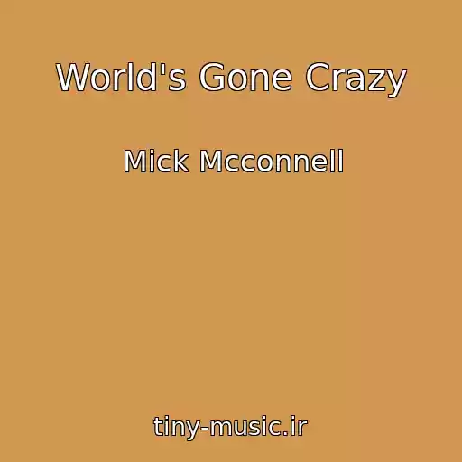 کاور آهنگ World's Gone Crazy از Mick Mcconnell