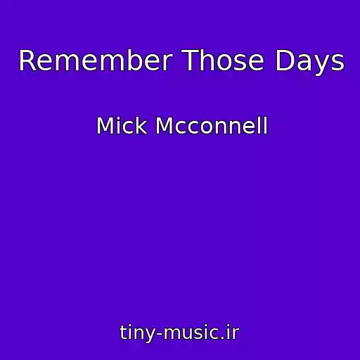 کاور آهنگ Remember Those Days از Mick Mcconnell