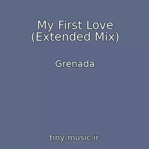 کاور آهنگ My First Love (Extended Mix) از Grenada