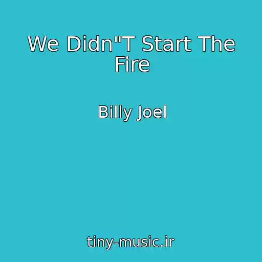 کاور آهنگ We Didn"T Start The Fire از Billy Joel