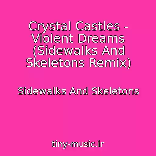 کاور آهنگ Crystal Castles - Violent Dreams (Sidewalks And Skeletons Remix) از Sidewalks And Skeletons