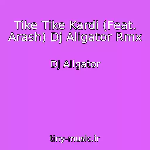 کاور آهنگ Tike Tike Kardi (Feat. Arash) Dj Aligator Rmx از Dj Aligator