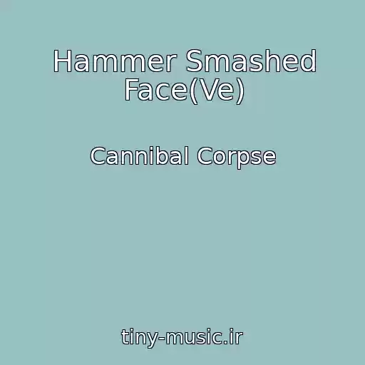 کاور آهنگ Hammer Smashed Face(Ve) از Cannibal Corpse