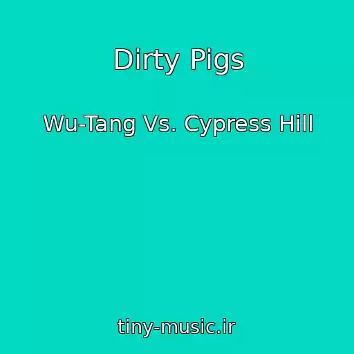 کاور آهنگ Dirty Pigs از Wu-Tang Vs. Cypress Hill