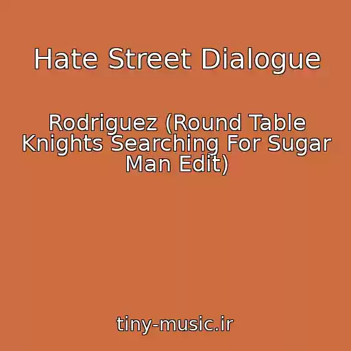 کاور آهنگ Hate Street Dialogue از Rodriguez (Round Table Knights Searching For Sugar Man Edit)