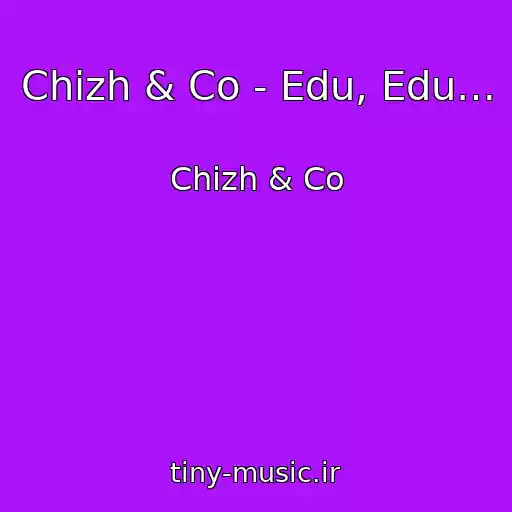 کاور آهنگ Chizh & Co - Edu, Edu… از Chizh & Co