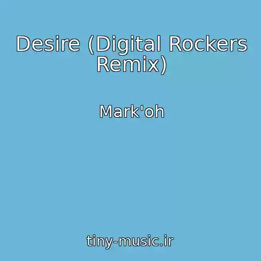 کاور آهنگ Desire (Digital Rockers Remix) از Mark'oh