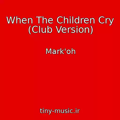 کاور آهنگ When The Children Cry (Club Version) از Mark'oh
