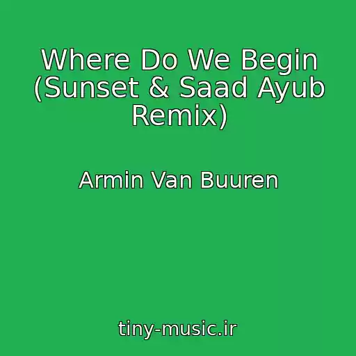 کاور آهنگ Where Do We Begin (Sunset & Saad Ayub Remix) از Armin Van Buuren