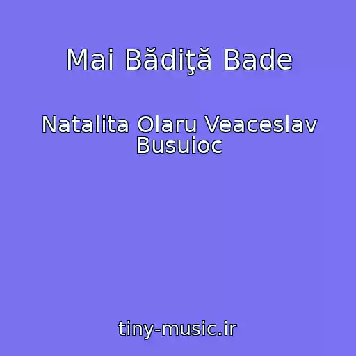 کاور آهنگ Mai Bădiţă Bade از Natalita Olaru Veaceslav Busuioc