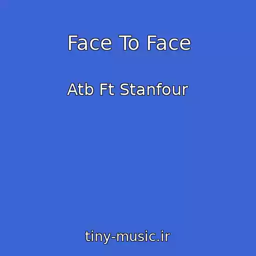 کاور آهنگ Face To Face از Atb Ft Stanfour