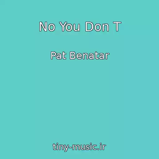 کاور آهنگ No You Don T از Pat Benatar