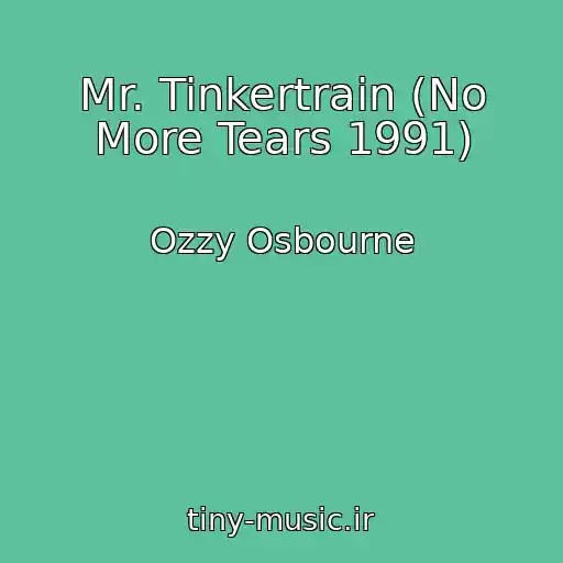 کاور آهنگ Mr. Tinkertrain (No More Tears 1991) از Ozzy Osbourne