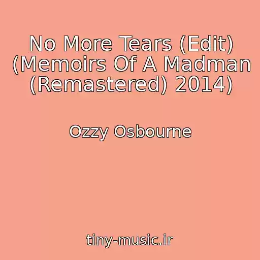 کاور آهنگ No More Tears (Edit) (Memoirs Of A Madman (Remastered) 2014) از Ozzy Osbourne