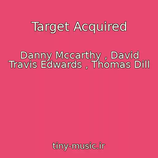 کاور آهنگ Target Acquired از Danny Mccarthy , David Travis Edwards , Thomas Dill