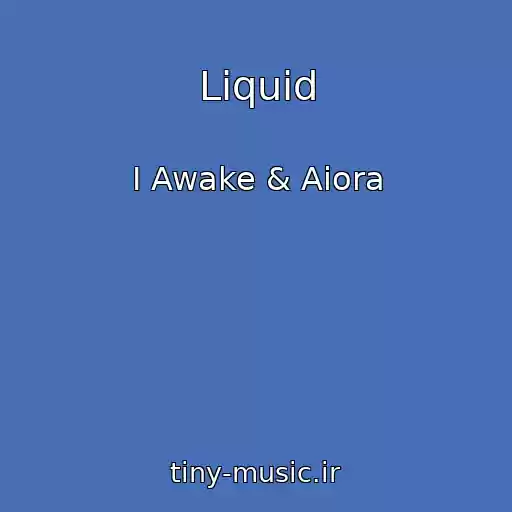 کاور آهنگ Liquid از I Awake & Aiora