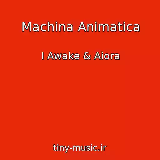 کاور آهنگ Machina Animatica از I Awake & Aiora