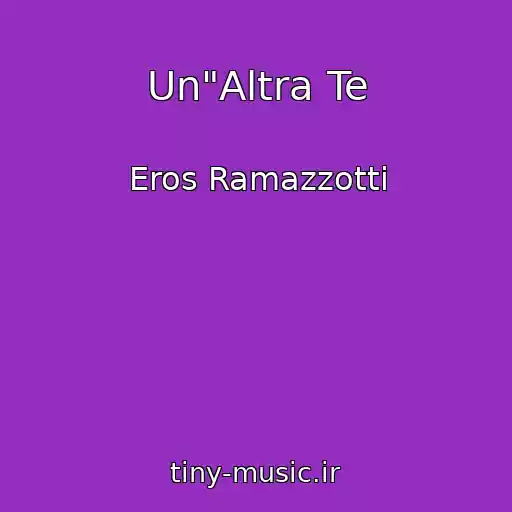 کاور آهنگ Un"Altra Te از Eros Ramazzotti