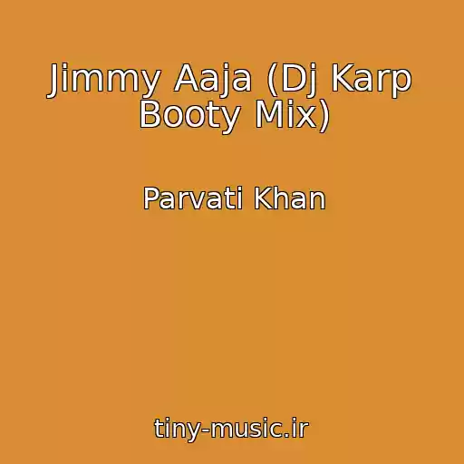 کاور آهنگ Jimmy Aaja (Dj Karp Booty Mix) از Parvati Khan