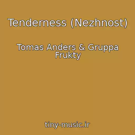 کاور آهنگ Tenderness (Nezhnost) از Tomas Anders & Gruppa Frukty