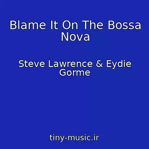 کاور آهنگ Blame It On The Bossa Nova از Steve Lawrence & Eydie Gorme